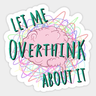 Let Me Overthink About It Quote Sticker